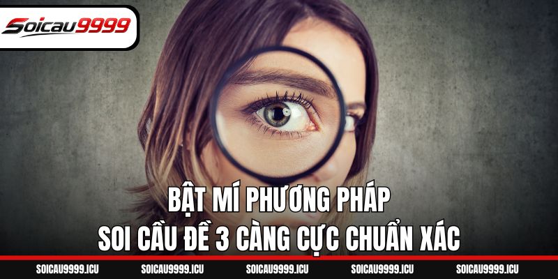 Bật mí phương pháp soi cầu đề 3 càng cực chuẩn xác
