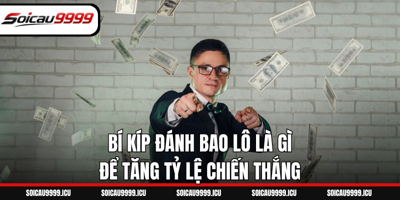 Bí kíp đánh bao lô là gì để tăng tỷ lệ chiến thắng
