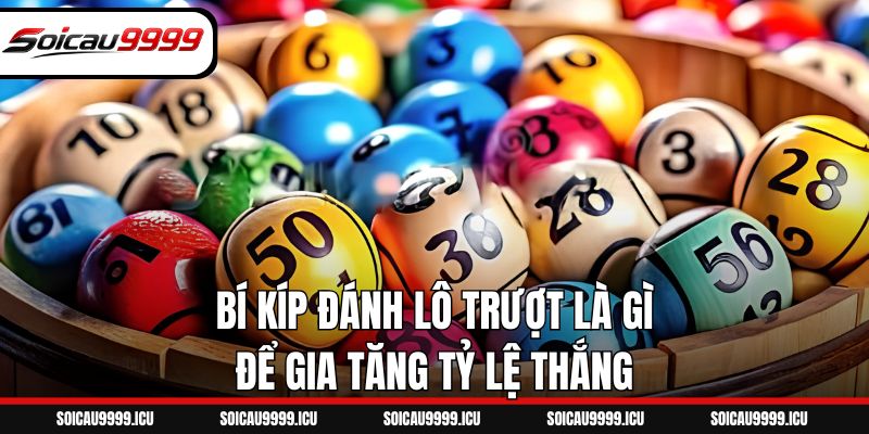 Bí kíp đánh lô trượt là gì để gia tăng tỷ lệ thắng