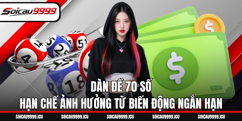 Dàn đề 70 số hạn chế ảnh hưởng từ biến động ngắn hạn