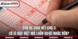 Dàn Đề Chia Hết Cho 3 Có Gì Đặc Biệt Mà Luôn Được Nhắc Đến?