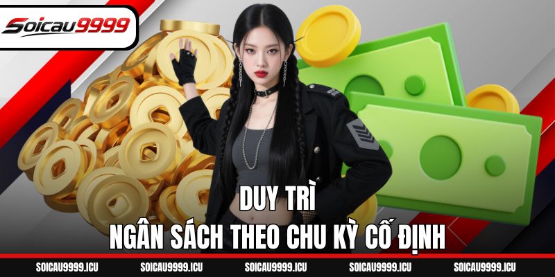 Duy trì ngân sách theo chu kỳ cố định