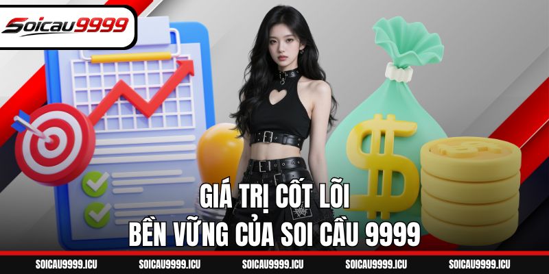 Giá trị cốt lõi bền vững của Soi Cầu 9999