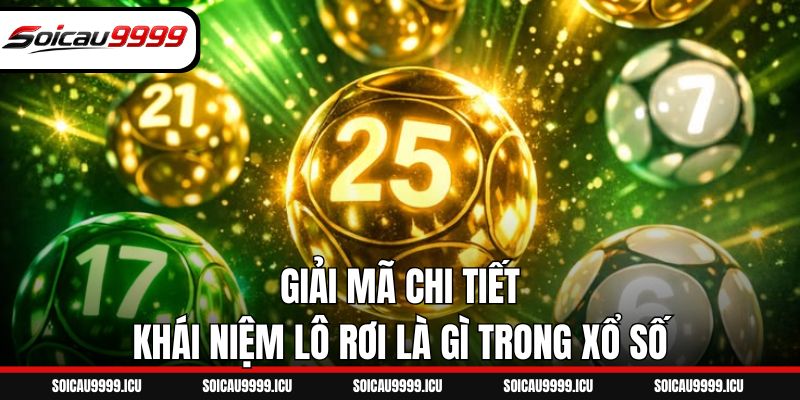 Giải mã chi tiết khái niệm lô rơi là gì trong xổ số