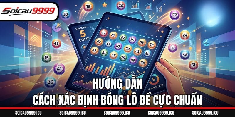 Hướng dẫn cách xác định bóng lô đề cực chuẩn