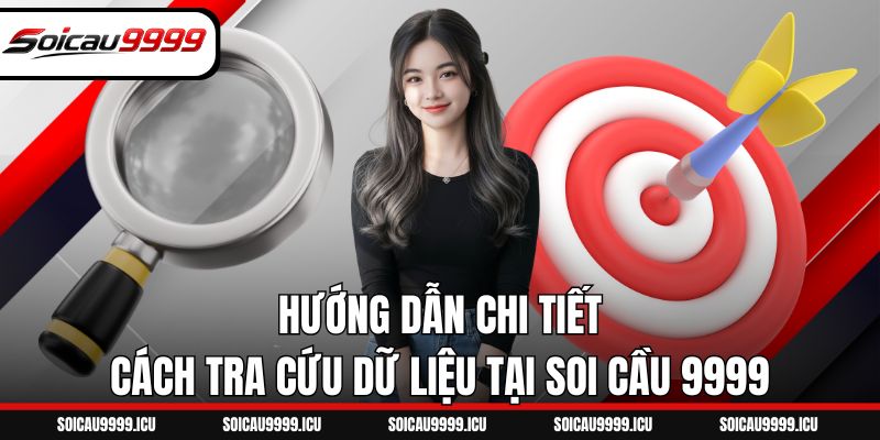 Hướng dẫn chi tiết cách tra cứu dữ liệu tại Soi Cầu 9999