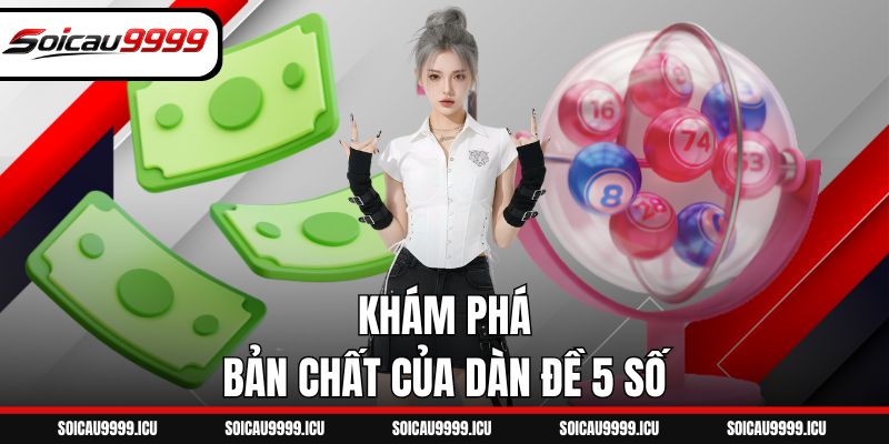 Khám phá bản chất của dàn đề 5 số