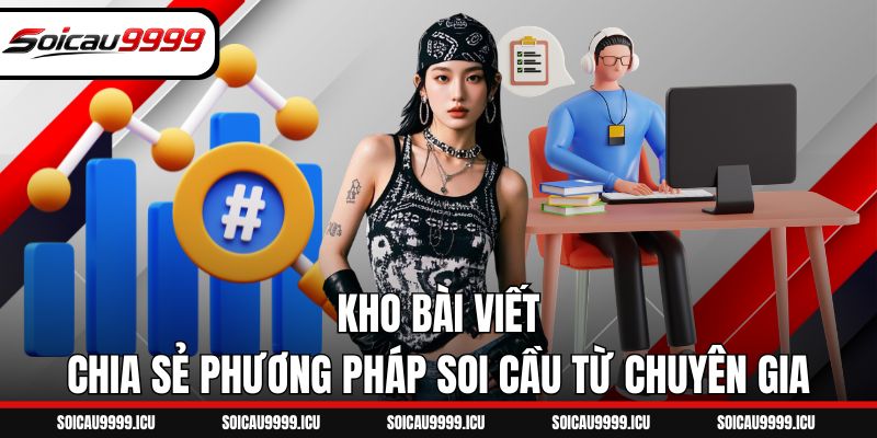 Kho bài viết chia sẻ phương pháp soi cầu từ chuyên gia