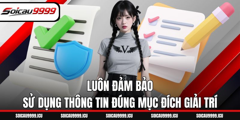 Luôn đảm bảo sử dụng thông tin đúng mục đích giải trí