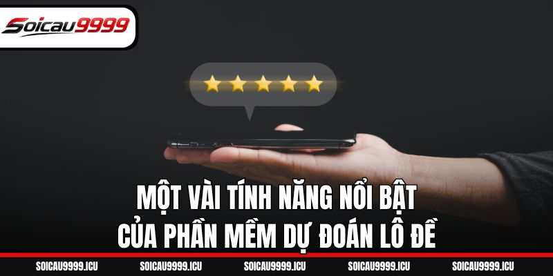 Một vài tính năng nổi bật của phần mềm dự đoán lô đề