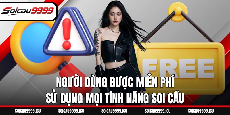 Người dùng được miễn phí sử dụng mọi tính năng soi cầu