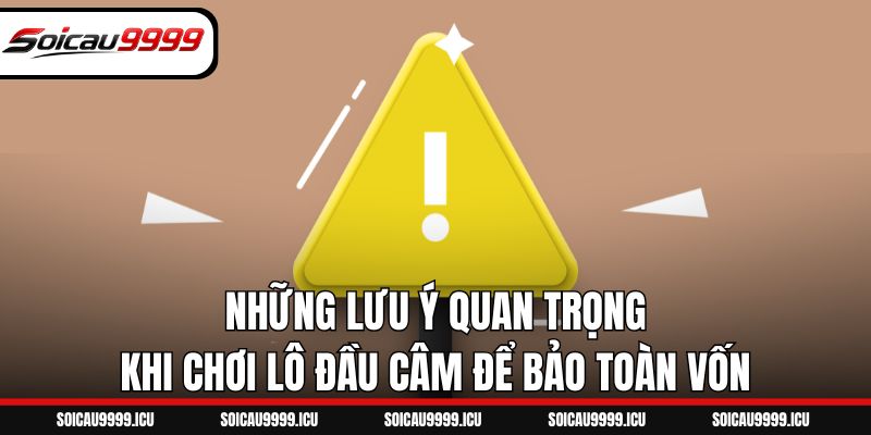 Những lưu ý quan trọng khi chơi lô đầu câm để bảo toàn vốn