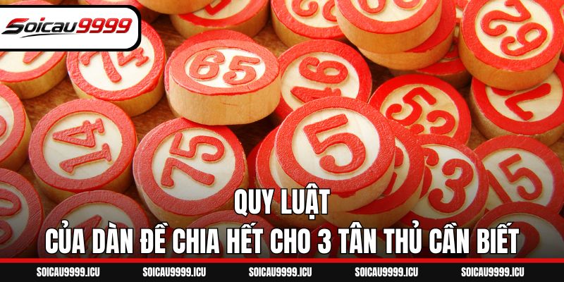 Quy luật của dàn đề chia hết cho 3 tân thủ cần biết