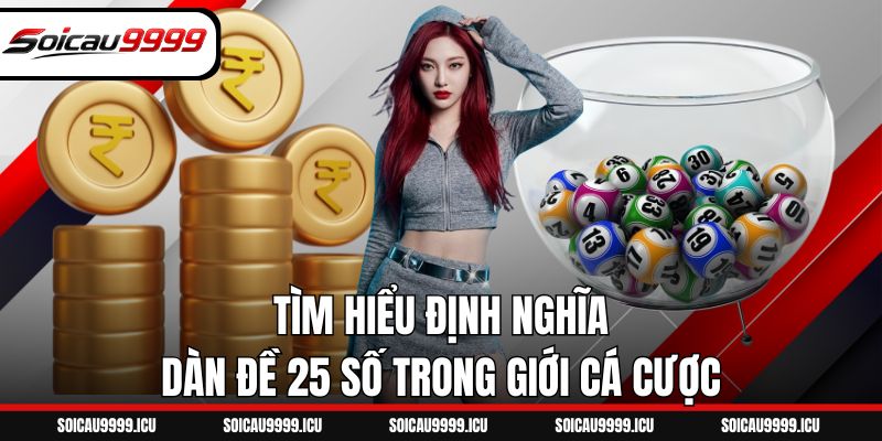 Tìm hiểu định nghĩa dàn đề 25 số trong giới cá cược
