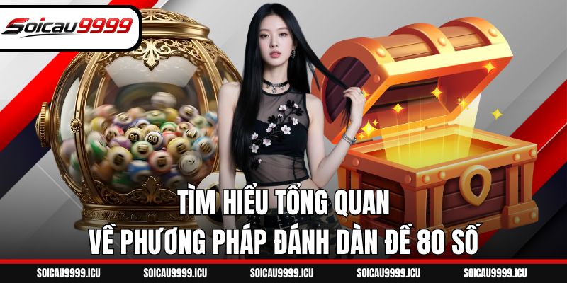 Tìm hiểu tổng quan về phương pháp đánh dàn đề 80 số