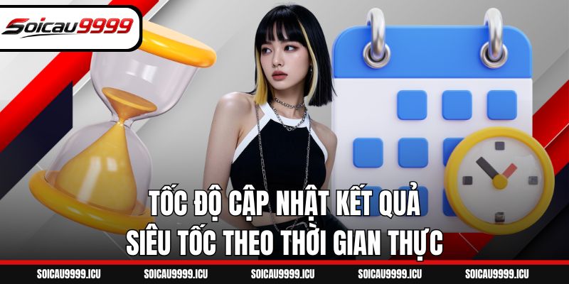 Tốc độ cập nhật kết quả siêu tốc theo thời gian thực