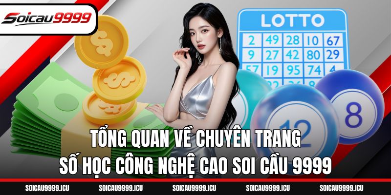 Tổng quan về chuyên trang số học công nghệ cao Soi Cầu 9999