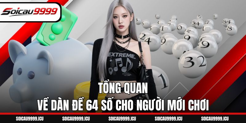 Tổng quan về dàn đề 64 số cho người mới chơi