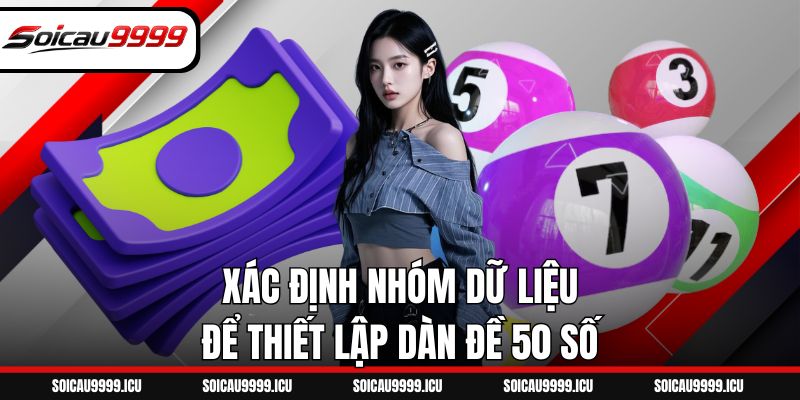 Xác định nhóm dữ liệu để thiết lập dàn đề 50 số