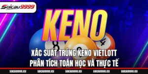 Xác Suất Trúng Keno Vietlott – Phân Tích Toán Học Và Thực Tế